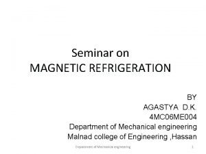 Seminar on MAGNETIC REFRIGERATION BY AGASTYA D K