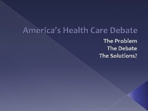 Americas Health Care Debate The Problem The Debate
