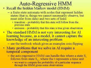 AutoRegressive HMM Recall the hidden Markov model HMM