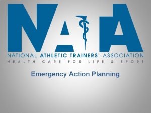 Emergency Action Planning Emergency Action Planning EAP Why