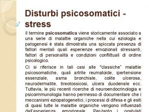 Disturbi psicosomatici stress Il termine psicosomatica viene storicamente