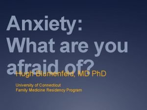 Anxiety What are you afraid of Hugh Blumenfeld