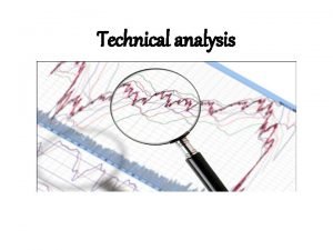 Technical analysis What is technical analysis Involves the