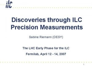 Discoveries through ILC Precision Measurements Sabine Riemann DESY
