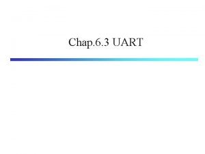 Chap 6 3 UART UART Universal Asynchronous ReceiverTransmitter