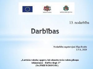 13 nodarbba Nodarbbu sagatavojusi Elga Rozte LVA 2020