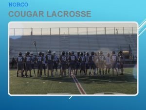 NORCO COUGAR LACROSSE AGENDA Coaching Staff Contact Sport