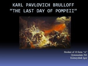 KARL PAVLOVICH BRULLOFF THE LAST DAY OF POMPEII