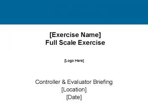 Exercise Name Full Scale Exercise Logo Here Controller