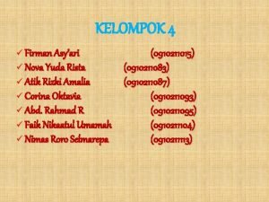 KELOMPOK 4 Firman Asyari 0910211015 Nova Yuda Rista