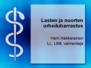 Lasten ja nuorten urheiluharrastus Harri Hakkarainen LL Lit