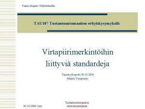 Vaasan yliopisto Shktekniikka TAU 107 Tuotantoautomaation erityiskysymyksi Virtapiirimerkintihin