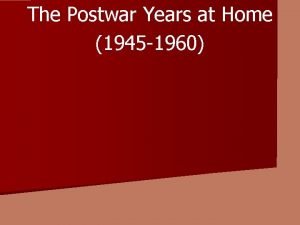 The Postwar Years at Home 1945 1960 Section