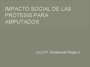 IMPACTO SOCIAL DE LAS PRTESIS PARA AMPUTADOS Lic