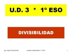 U D 3 1 ESO DIVISIBILIDAD Angel Prieto