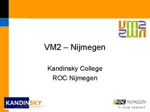 VM 2 Nijmegen Kandinsky College ROC Nijmegen VM
