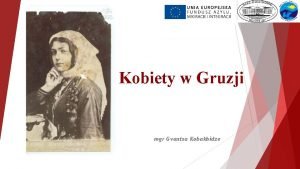 Kobiety w Gruzji mgr Gvantsa Kobakhidze Najsynniejsze Gruzinki