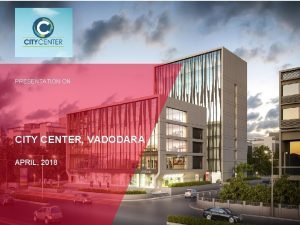 PRESENTATION ON CITY CENTER VADODARA APRIL 2018 Front