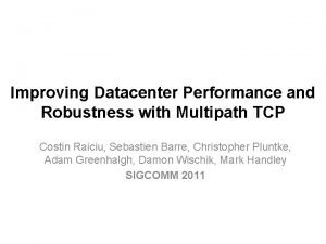 Improving Datacenter Performance and Robustness with Multipath TCP