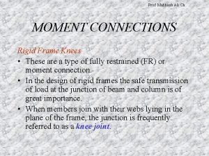 Prof Mahboob Ali Ch MOMENT CONNECTIONS Rigid Frame