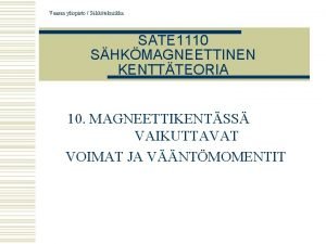 Vaasan yliopisto Shktekniikka SATE 1110 SHKMAGNEETTINEN KENTTTEORIA 10