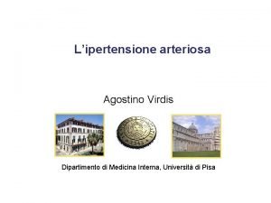 Lipertensione arteriosa Agostino Virdis Dipartimento di Medicina Interna