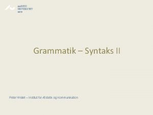 AARHUS UNIVERSITET ARTS Grammatik Syntaks II Peter Widell