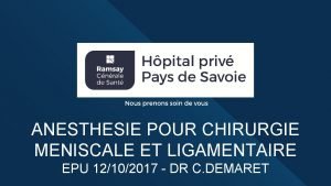 ANESTHESIE POUR CHIRURGIE MENISCALE ET LIGAMENTAIRE EPU 12102017