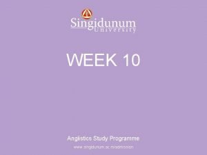 Anglistics Study Programme WEEK 10 Anglistics Study Programme
