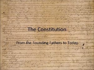 The Constitution From the Founding Fathers to Today