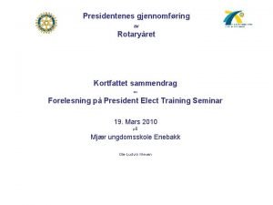Presidentenes gjennomfring av Rotaryret Kortfattet sammendrag av Forelesning