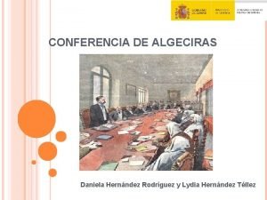 CONFERENCIA DE ALGECIRAS Daniela Hernndez Rodrguez y Lydia