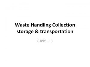 Waste Handling Collection storage transportation Unit II BMW