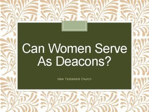 Can Women Serve As Deacons New Testament Church