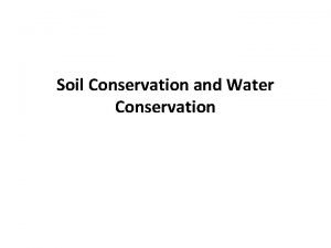Soil Conservation and Water Conservation Soil and water