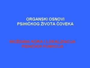 ORGANSKI OSNOVI PSIHIKOG IVOTA OVEKA MODANA KORA I