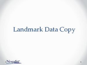 Landmark Data Copy What is a Landmark Data