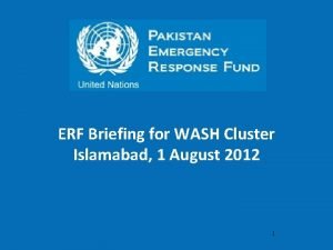 ERF Briefing for WASH Cluster Islamabad 1 August