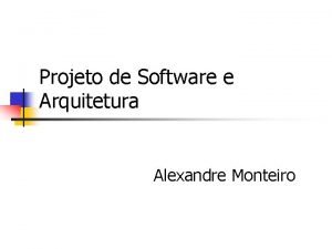 Projeto de Software e Arquitetura Alexandre Monteiro Roteiro
