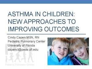 ASTHMA IN CHILDREN NEW APPROACHES TO IMPROVING OUTCOMES