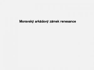 Moravsk arkdov zmek renesance L Bobkov ed ivot