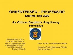 NKNTESSG PROFESSZI Szakmai nap 2009 Az Otthon Segtnk