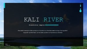 KALI RIVER Presentation template A wonderful serenity has