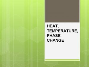 HEAT TEMPERATURE PHASE CHANGE HEAT A form of