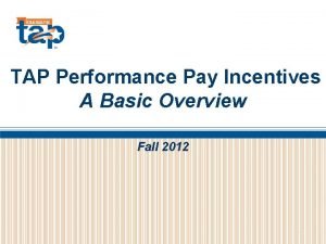 TAP Performance Pay Incentives A Basic Overview Fall