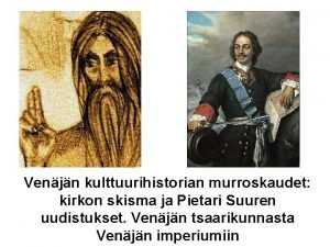 Venjn kulttuurihistorian murroskaudet kirkon skisma ja Pietari Suuren