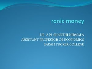 ronic money DR A N SHANTHI NIRMALA ASSISTANT