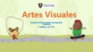 Artes Visuales Instituto Inmaculada Concepcin Valdivia 1 Bsico