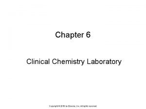 Chapter 6 Clinical Chemistry Laboratory Copyright 2016 by