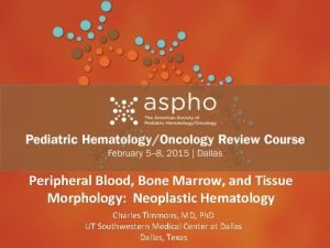 Peripheral Blood Bone Marrow and Tissue Morphology Neoplastic